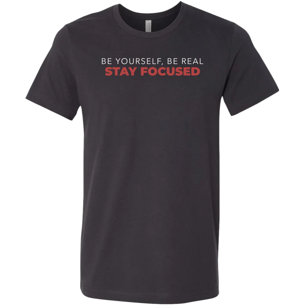 Be Yourself Be Real Stay Focused | Men's