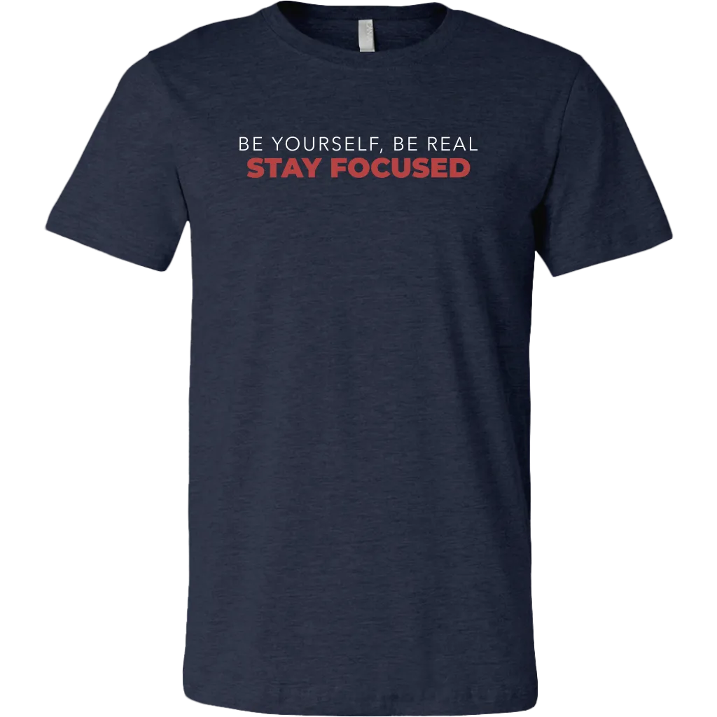 Be Yourself Be Real Stay Focused | Men's