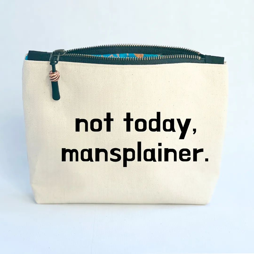 Canvas Zip Bag Lined - Not Today, Mansplainer