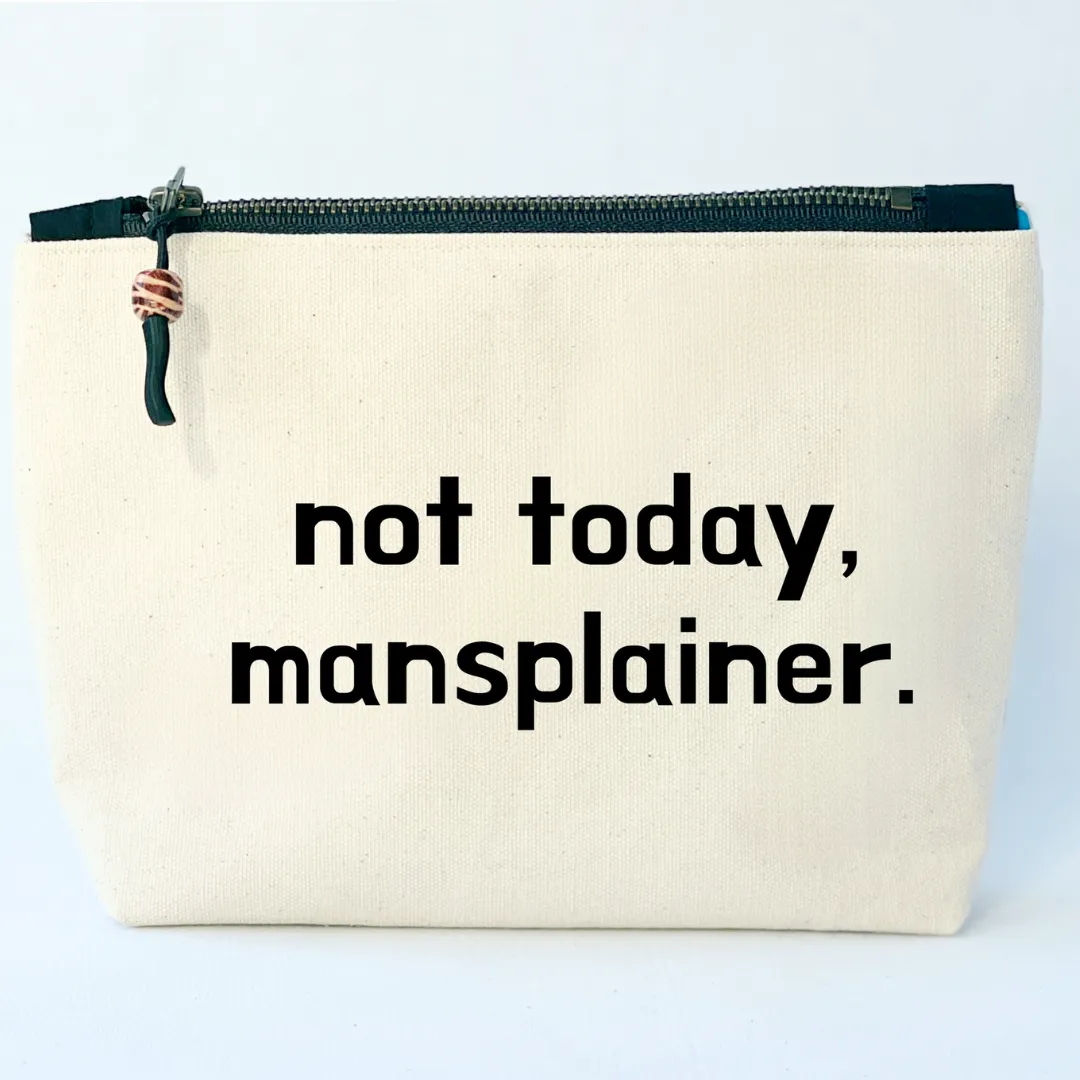 Canvas Zip Bag Lined - Not Today, Mansplainer