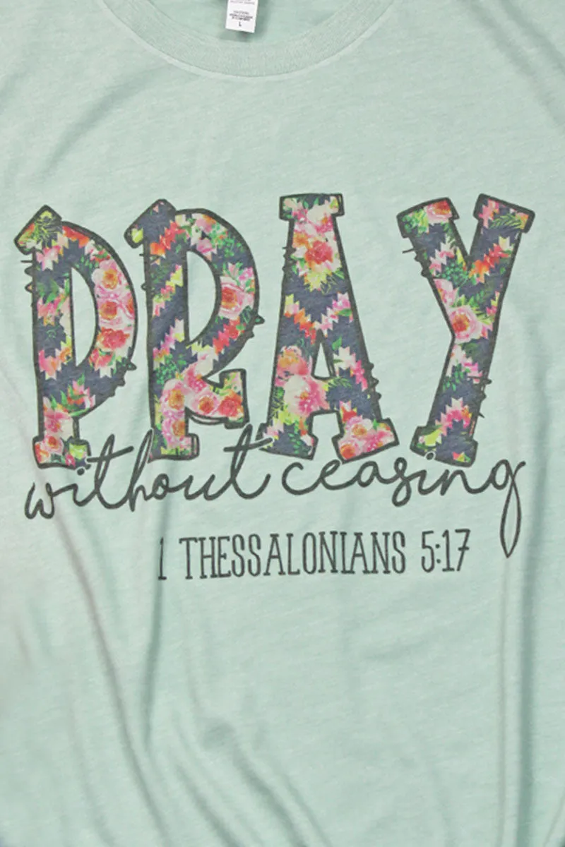 DISCONTINUED! Floral Pray Without Ceasing Tri-Blend Short Sleeve Tee