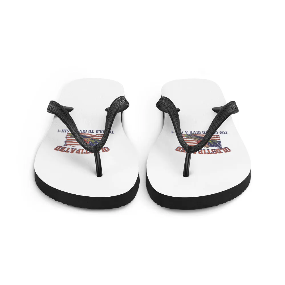 I'm OLDSTIPATED Too Old To Give A Sh***! Flip-Flops
