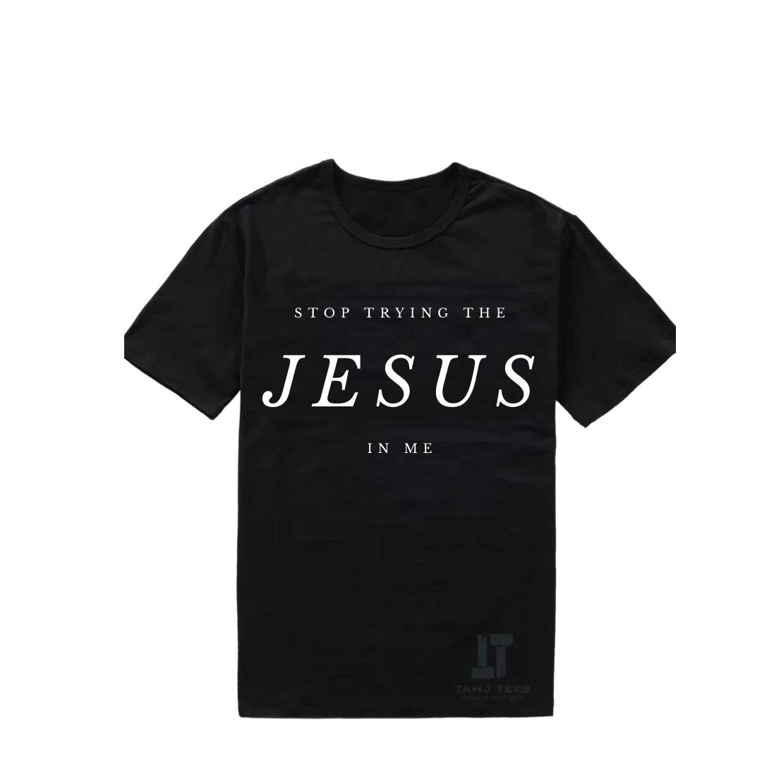 Stop Trying The Jesus in me!